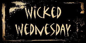 Wicked Wednesday... a place to be wickedly sexy or sexily wicked